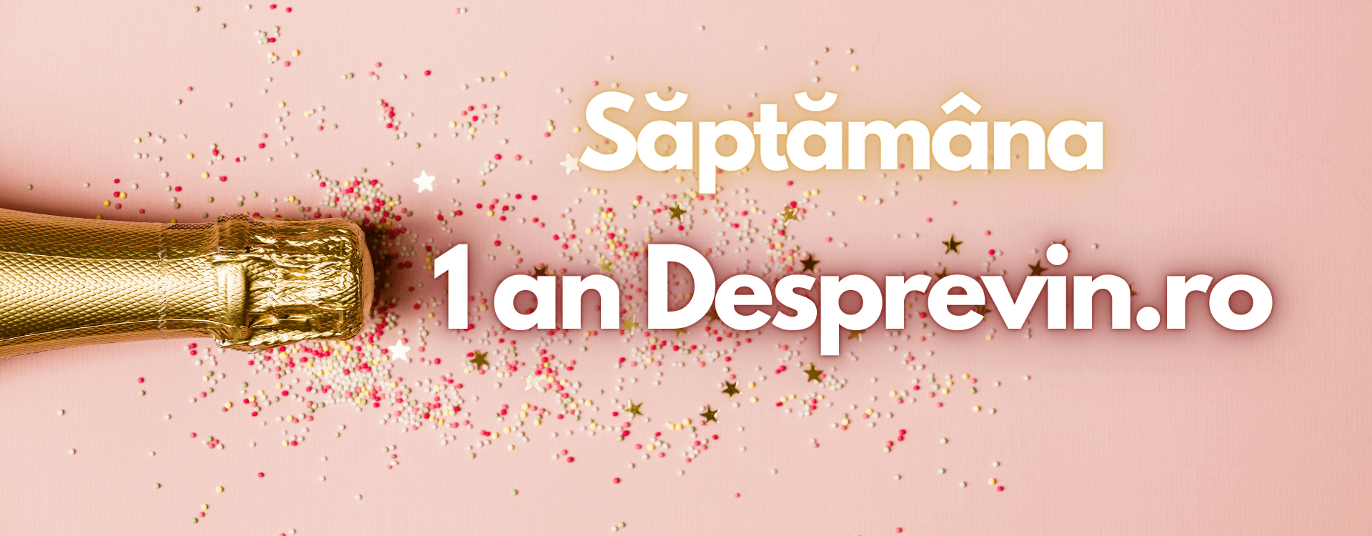 Săptămâna 1 an Desprevin.ro